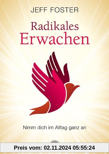 Radikales Erwachen im Alltag: Nimm dich im Alltag ganz an