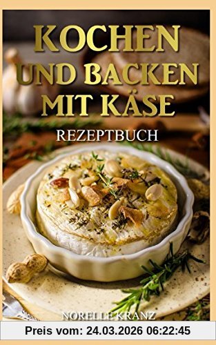 Kochen und Backen mit Käse Rezeptbuch