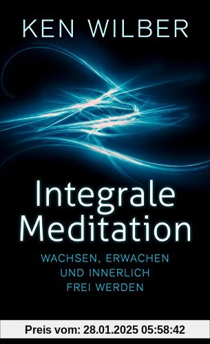 Integrale Meditation: wachsen, erwachen und innerlich frei werden