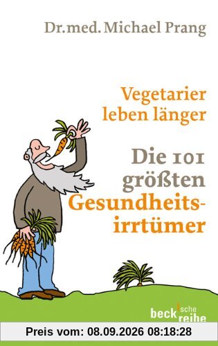 Vegetarier leben länger: Die 101 größten Gesundheitsirrtümer