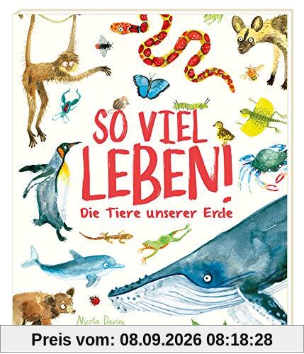 So viel Leben!: Die Tiere unserer Erde
