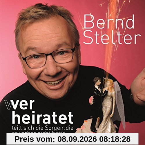 Wer heiratet teilt sich die Sorgen, die er vorher nicht hatte