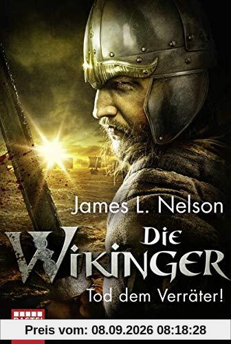 Die Wikinger - Tod dem Verräter!: Historischer Roman (Nordmann-Saga)
