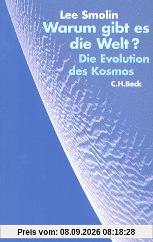 Warum gibt es die Welt? Die Evolution des Kosmos