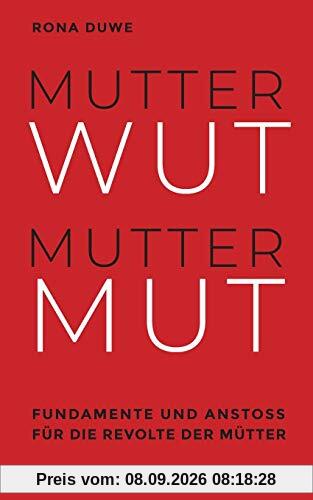 Mutterwut Muttermut: Fundamente und Anstoß für die Revolte der Mütter
