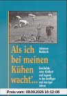 Als ich bei meinen Kühen wacht: Geschichte einer Kindheit und Jugend in den dreissiger und vierziger Jahren