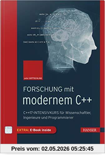 Forschung mit modernem C++: C++17-Intensivkurs für Wissenschaftler, Ingenieure und Programmierer