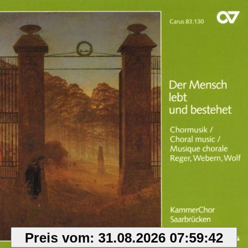 Der Mensch lebt und bestehet (Chormusik von Reger, Webern und Wolf)