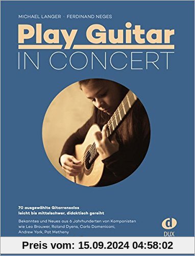 Play Guitar In Concert: 70 ausgewählte Gitarrensolos - leicht bis mittelschwer, didaktisch gereiht; Learn and Play inkl.