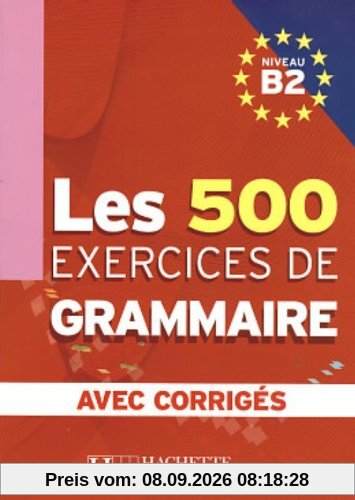 Les 500 exercices de grammaire, niveau B2 : avec corrigés
