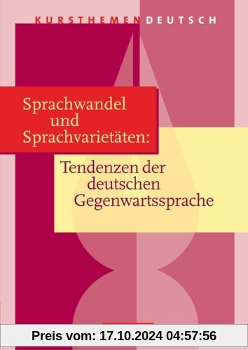 Kursthemen Deutsch: Sprachwandel und Sprachvarietäten: Tendenzen der deutschen Gegenwartssprache: Schülerbuch