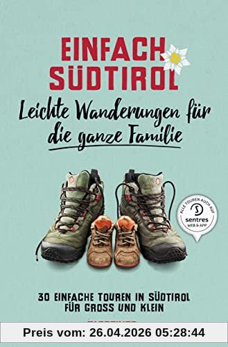 Einfach Südtirol: Leichte Wanderungen für die ganze Familie: 30 einfache Touren in Südtirol für Groß und Klein
