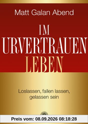 Im Urvertrauen leben: Loslassen, fallen lassen. gelassen sein