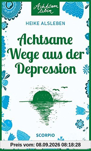 Achtsame Wege aus der Depression (Achtsam leben)