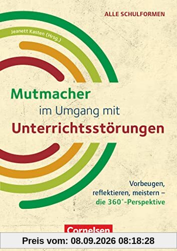 360 Grad: Mutmacher im Umgang mit Unterrichtsstörungen - Vorbeugen, reflektieren, meistern - die 360°-Perspektive - Ratgeber