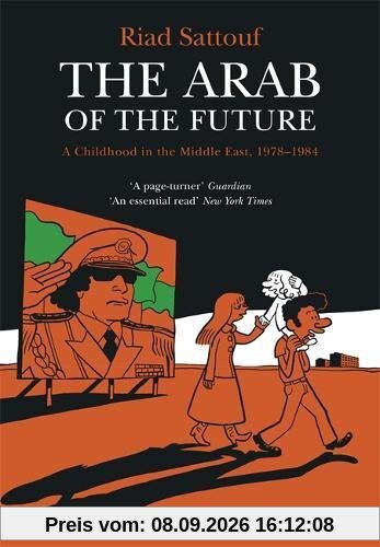 The Arab of the Future: Volume 1: A Childhood in the Middle East, 1978-1984 - A Graphic Memoir