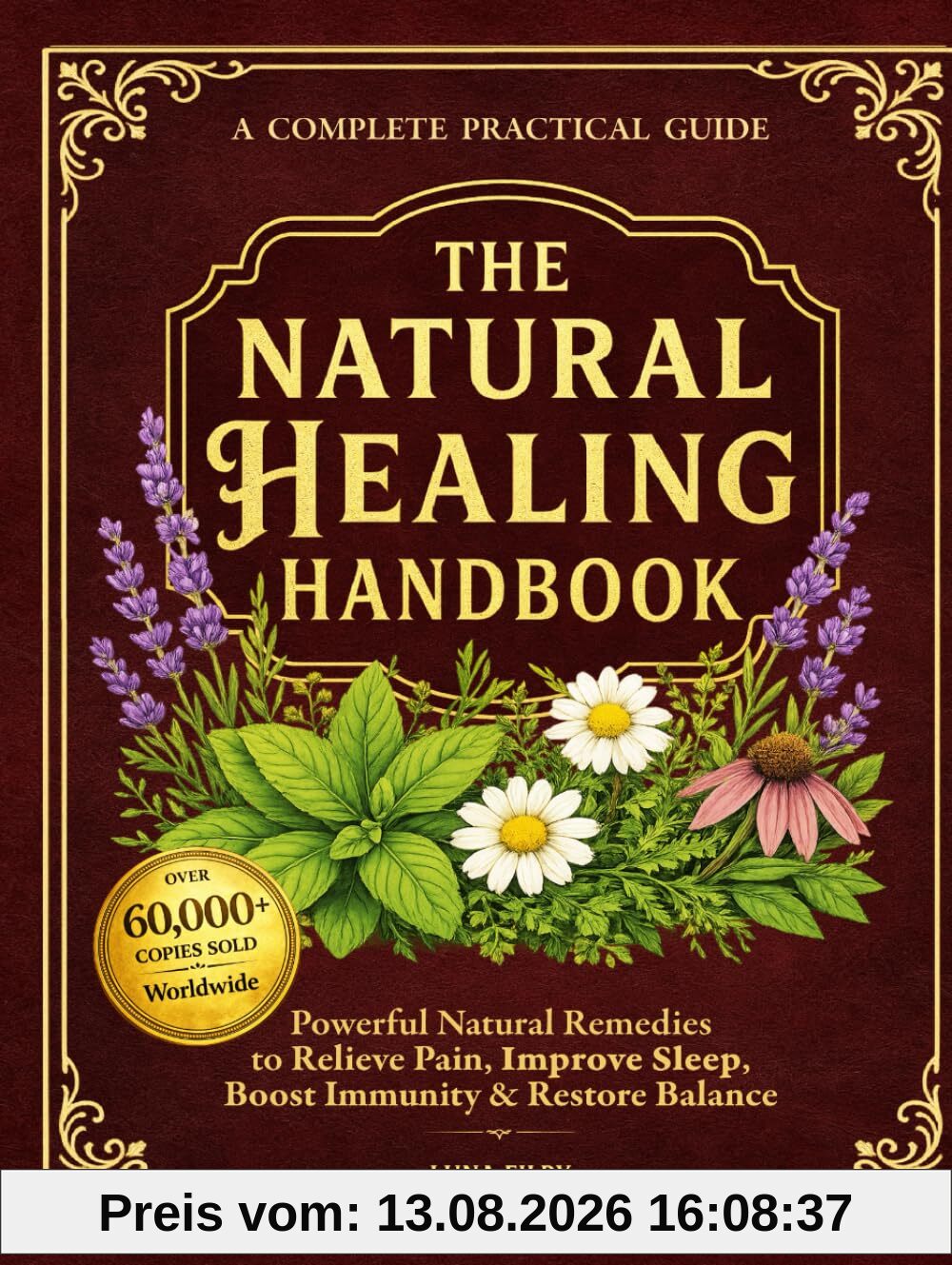 The Natural Healing Handbook: Powerful Natural Remedies to Relieve Pain, Improve Sleep, Boost Immunity & Restore Balance - Using Healing Herbs & Everyday Ingredients (Full Color Edition)