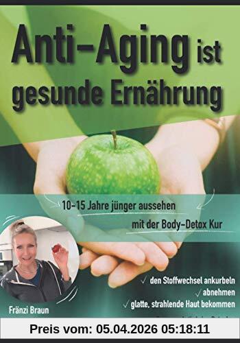 Anti-Aging ist gesunde Ernährung: 10-15 Jahre jünger aussehen. mit der Body Detox Kur ✓den Stoffwechsel ankurbeln ✓abnehmen ✓glatte, strahlende Haut ... Haut bekommen. Der neue Anti-Aging Ratgeber