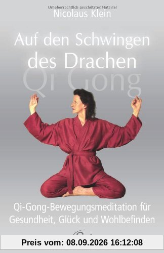 Auf den Schwingen des Drachen. Qi-Gong-Bewegungsmeditation für Gesundheit, Glück und Wohlbefinden