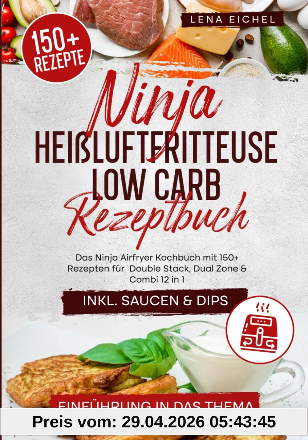 Ninja Heißluftfritteuse Low Carb Rezeptbuch: Das Ninja Airfryer Kochbuch mit 150+ Rezepten für Double Stack, Dual Zone & Combi 12 in 1
