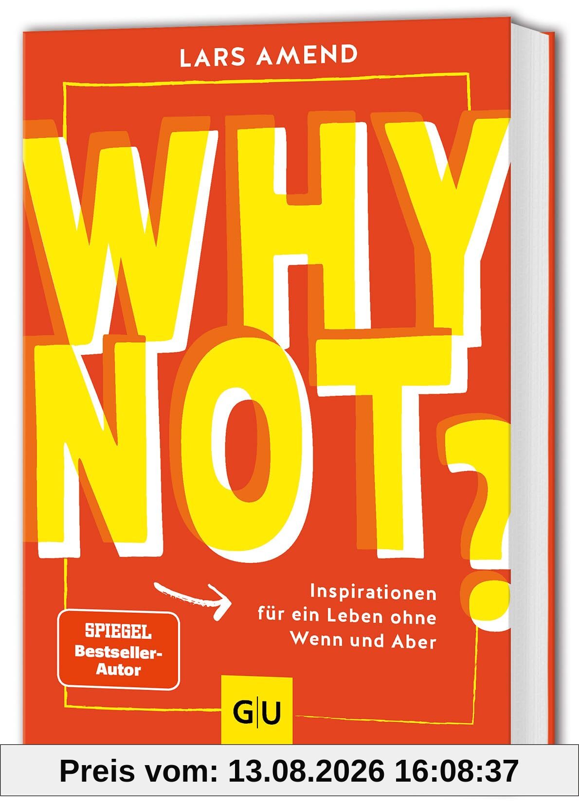 Why not?: Inspirationen für ein Leben ohne Wenn und Aber