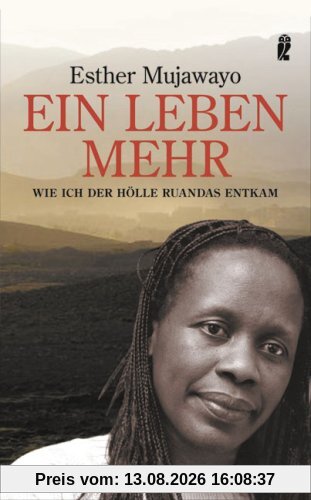 Ein Leben mehr: Wie ich der Hölle Ruandas entkam