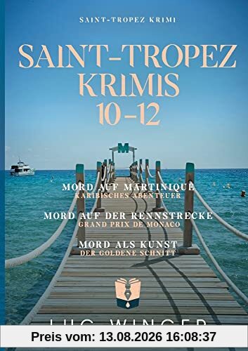 Sammelband: Saint-Tropez Krimis 10 - 12: Mord auf Martinique / Mord auf der Rennstrecke / Mord als Kunst