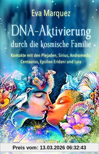 Eva Marquez Dna-Aktivierung Durch Die Kosmische Familie, Kontakte Mit Den Plejaden, Sirius, Andromeda, Centaurus, Epsilon Eridani Und Lyra