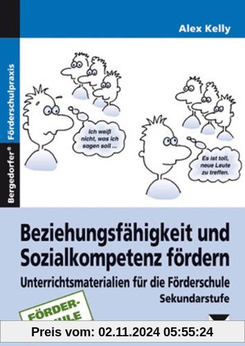 Beziehungsfähigkeit und Sozialkompetenz fördern: Unterrichtsmaterialien für die Förderschule (5. bis 9. Klasse)