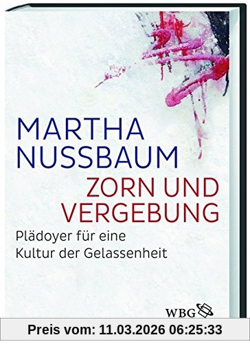 Martha Nussbaum Zorn Und Vergebung, Plädoyer Für Eine Kultur Der Gelassenheit