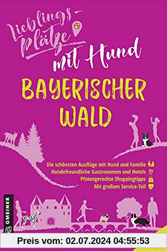 Lieblingsplätze mit Hund Bayerischer Wald (Lieblingsplätze im GMEINER-Verlag)