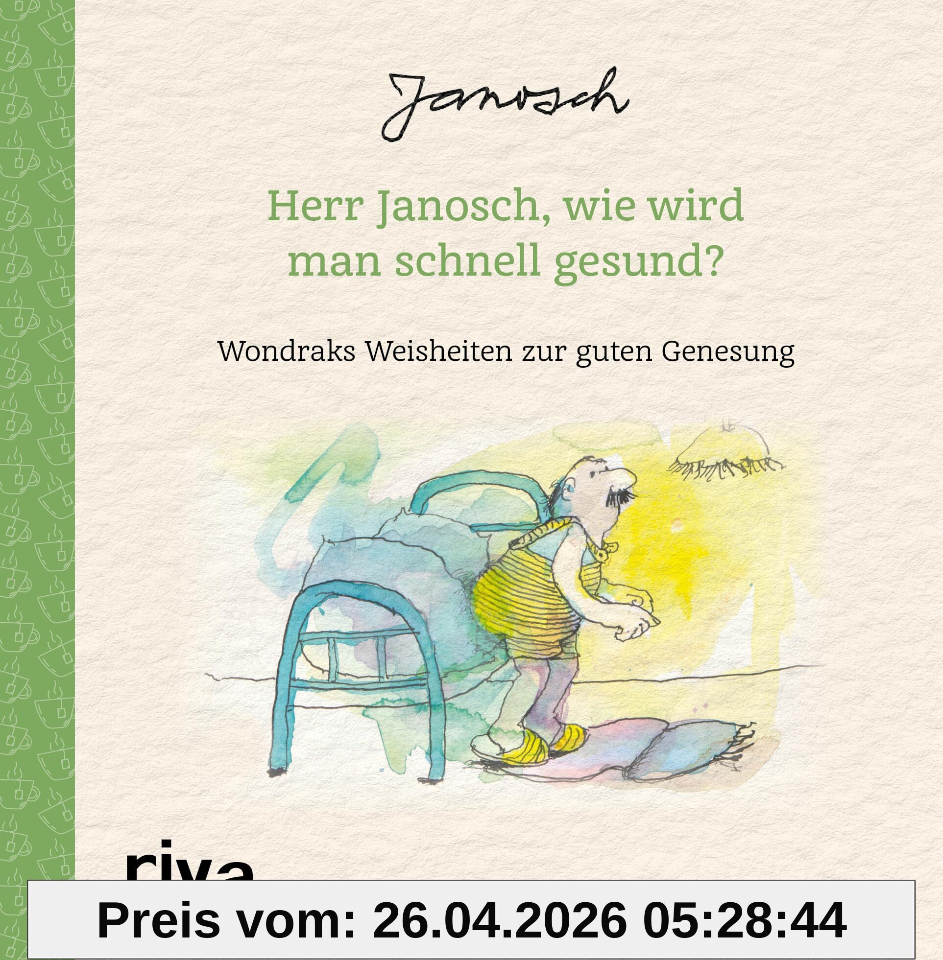 Herr Janosch, wie wird man schnell gesund?: Wondraks Weisheiten zur guten Genesung. Kleines Geschenk zur guten Besserung, Aufmunterung und Motivation bei Krankheit und Gesundheit