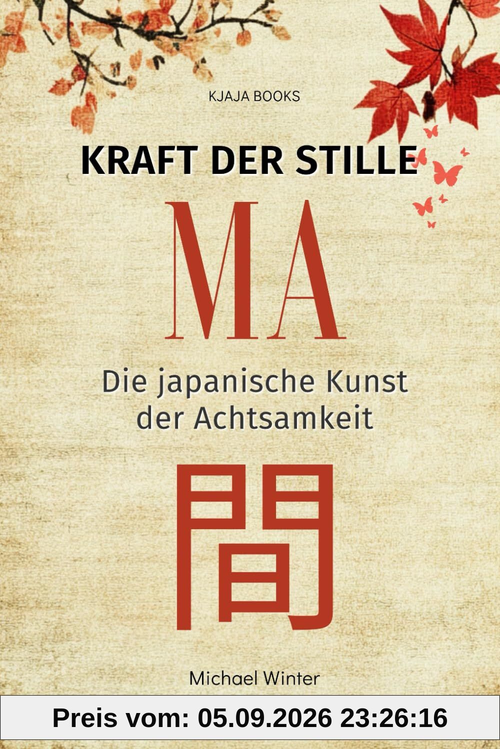 MA - Kraft der Stille: Die japanische Kunst der Achtsamkeit (Die japanische Lebensphilosophie – Achtsamkeit, Gelassenheit & Balance, Band 1)