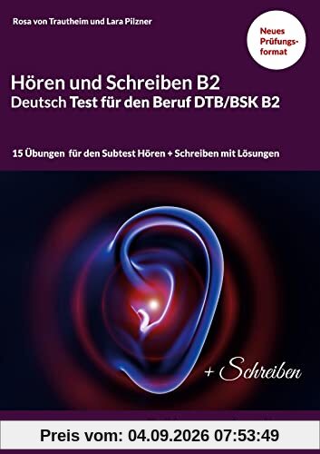 Hören und Schreiben B2 Deutsch-Test für den Beruf DTB/BSK B2: Prüfungsvorbereitung mit 15 Themen für den Teil Hören und Schreiben