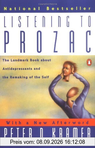 Listening to Prozac: A Psychiatrist Explores Antidepressant Drugs and the Remaking of the Self: Revis ed Edition