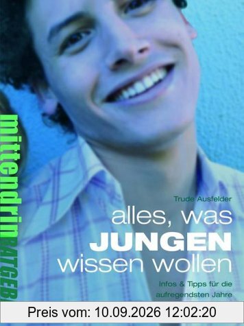 Alles, was Jungen wissen wollen: Infos & Tipps für die aufregendsten Jahre im Leben