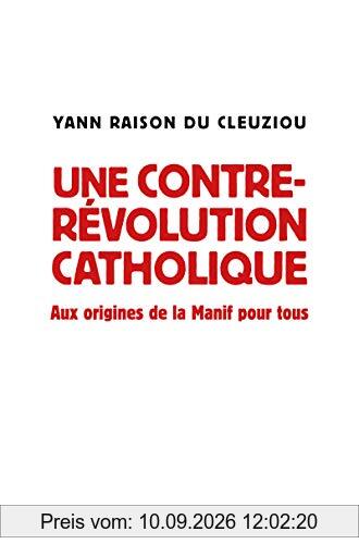 Une contre-révolution catholique : aux origines de la Manif pour tous
