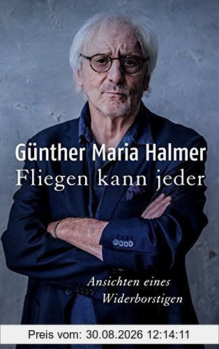 Fliegen kann jeder: Ansichten eines Widerborstigen