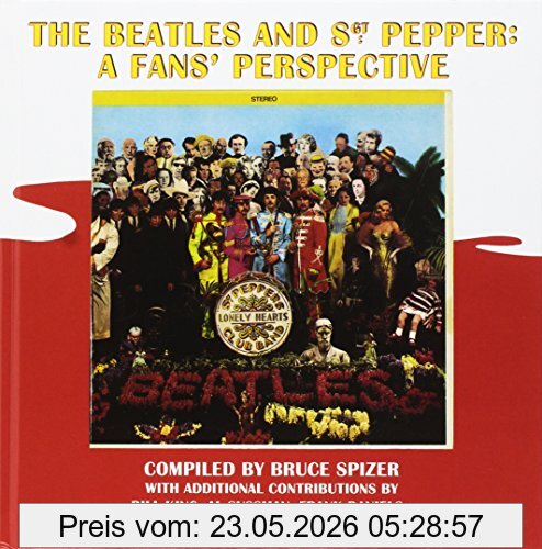 Bruce Spizer The Beatles And Sgt. Pepper, A Fans' Perspective