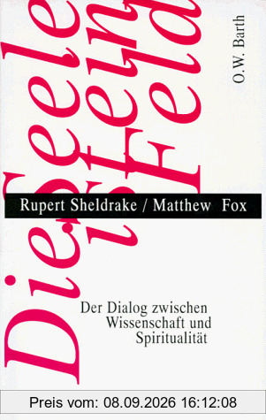 Die Seele ist ein Feld. Der Dialog zwischen Wissenschaft und Spiritualität