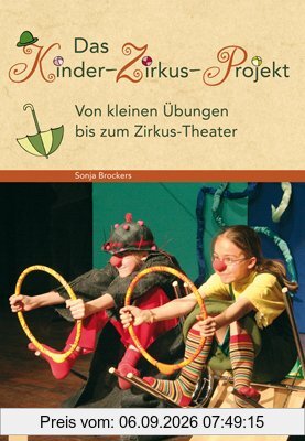Das Kinder-Zirkus-Projekt: Von kleinen Übungen bis zum Zirkus-Theater