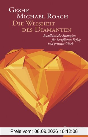 Die Weisheit des Diamanten. Buddhistische Strategien für beruflichen Erfolg und privates Glück