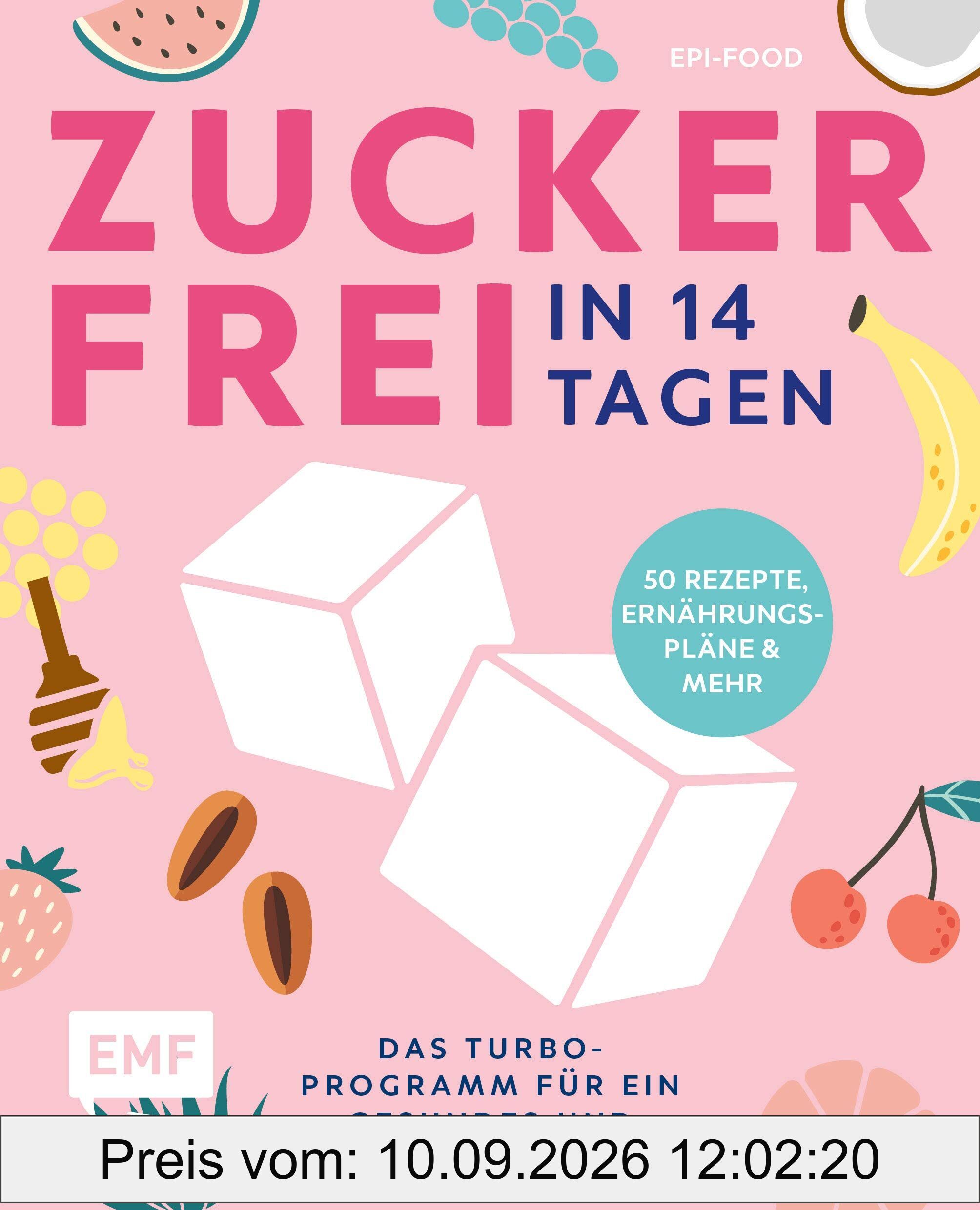Zuckerfrei in 14 Tagen - Das Turbo-Programm für ein gesundes und glückliches Leben!