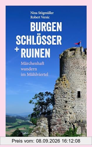 Burgen, Schlösser und Ruinen: Märchenhaft wandern im Mühlviertel. Mit Märchen zum (Vor-)Lesen, Einkehrtipps, Sehenswertem in der Umgebung, Anfahrt und Parkmöglichkeiten
