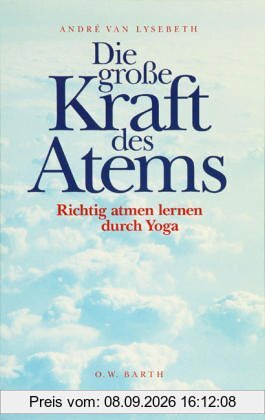 Die große Kraft des Atems: Richtig atmen lernen durch Yoga