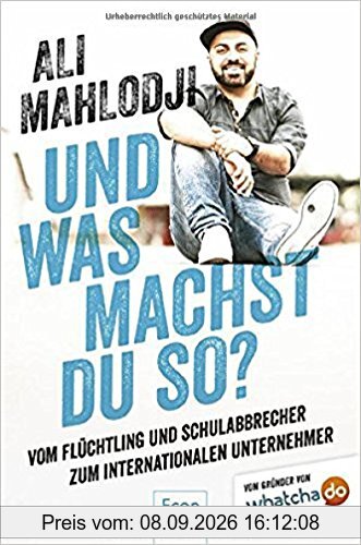 Und was machst Du so?: Vom Flüchtling und Schulabbrecher zum internationalen Unternehmer
