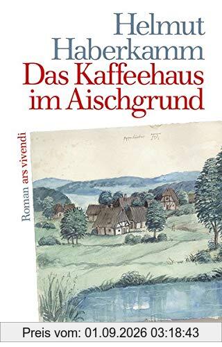 Das Kaffeehaus im Aischgrund: Roman