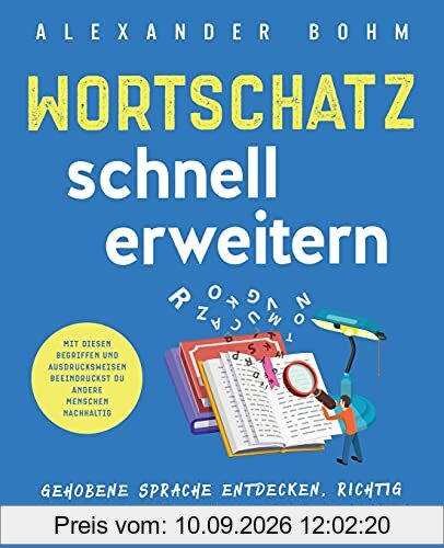 Wortschatz schnell erweitern: Gehobene Sprache entdecken, richtig verstehen und schlagfertig anwenden. Mit diesen Begriffen und Ausdrucksweisen beeindruckst du andere Menschen nachhaltig