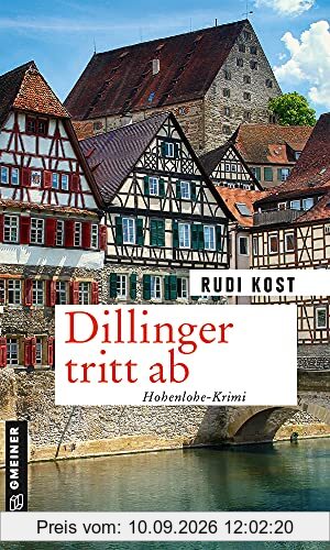 Dillinger tritt ab: Hohenlohe-Krimi (Kriminalromane im GMEINER-Verlag) (Versicherungsvertreter Dieter Dillinger)
