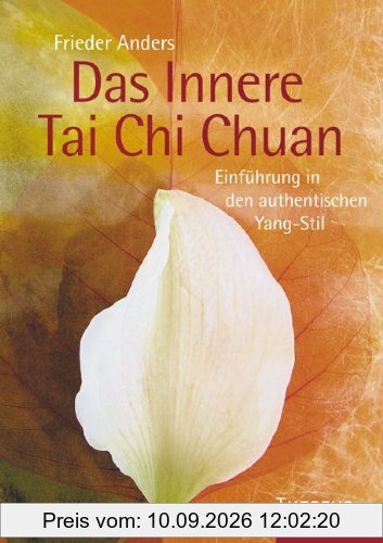 Das Innere Tai Chi Chuan: Einführung in den authentischen Yang-Stil